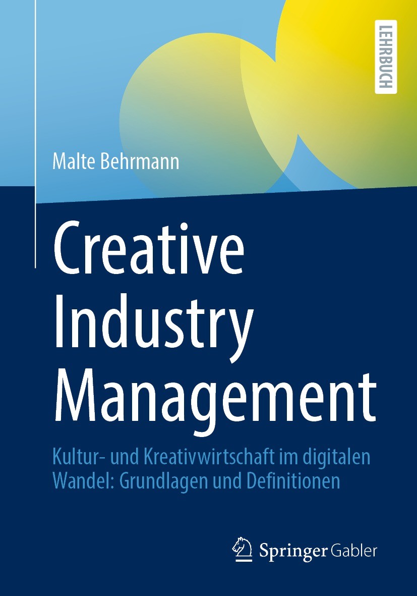 Titlebook: Creative Industry Management; Kultur- und Kreativw Malte Behrmann Textbook 2021 Springer-Verlag GmbH Deutschland, ein Teil von Springer Nat Titlebook: Creative Industry Management; Kultur- und Kreativw Malte Behrmann Textbook 2021 Springer-Verlag GmbH Deutschland, ein Teil von Springer Nat