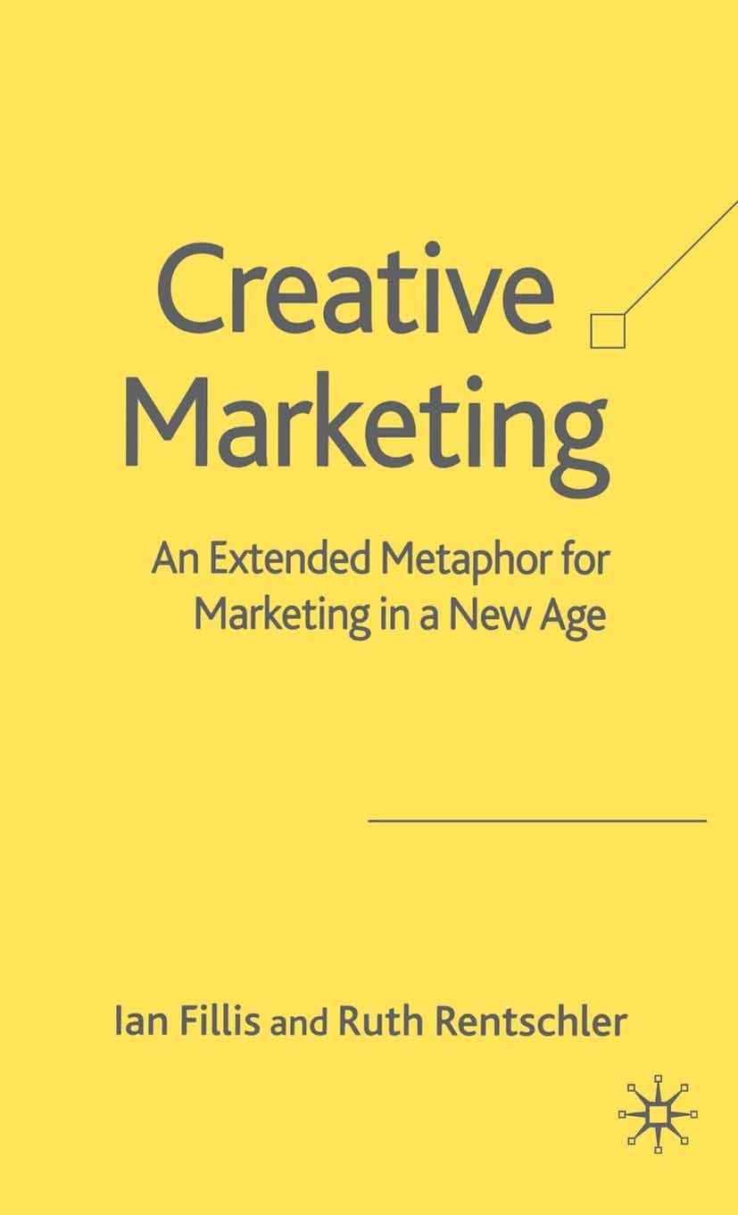 Titlebook: Creative Marketing; An Extended Metaphor Ian Fillis,Ruth Rentschler Book 2006 Palgrave Macmillan, a division of Macmillan Publishers Limite Titlebook: Creative Marketing; An Extended Metaphor Ian Fillis,Ruth Rentschler Book 2006 Palgrave Macmillan, a division of Macmillan Publishers Limite