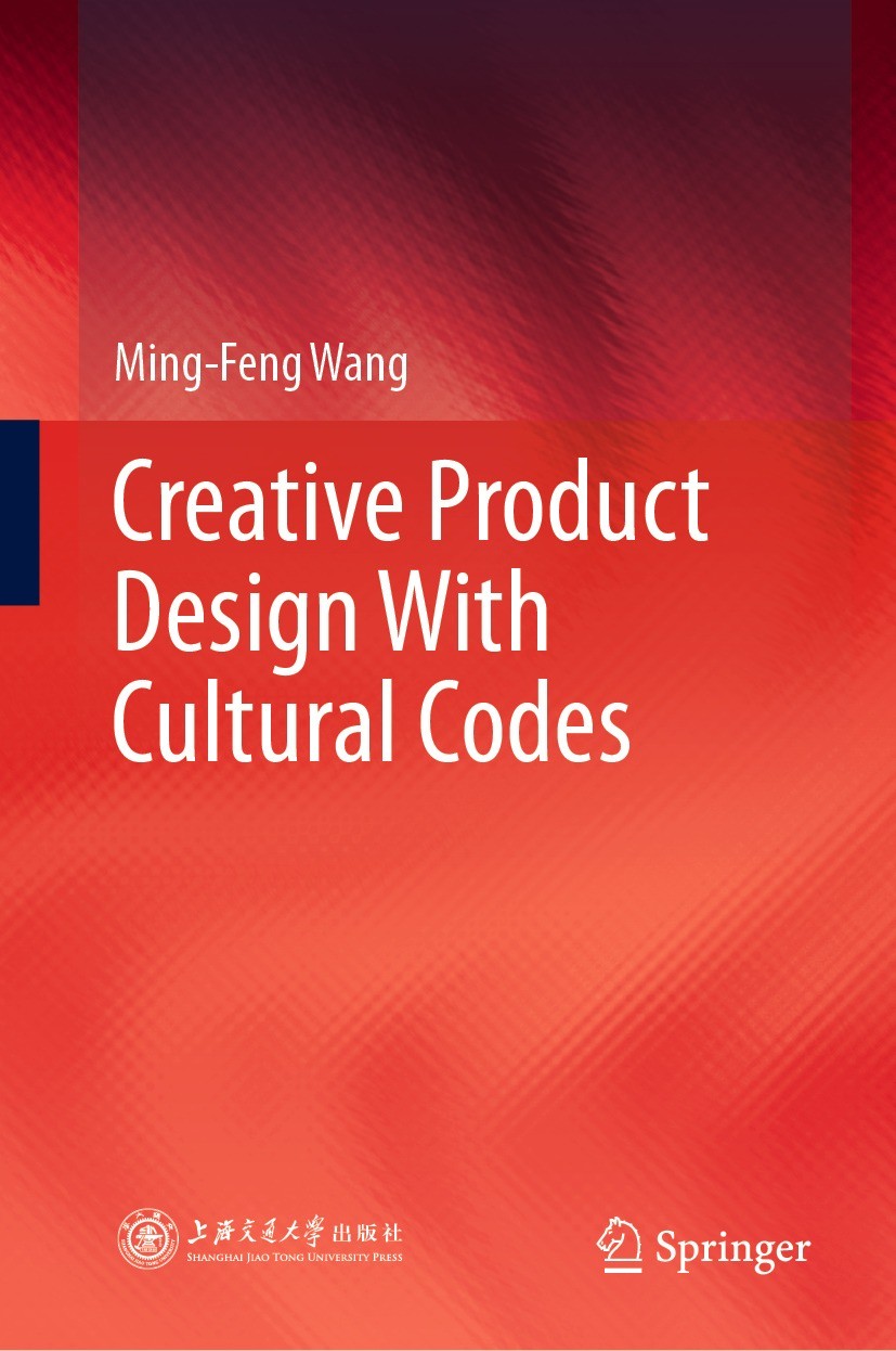 Titlebook: Creative Product Design With Cultural Codes; Ming-Feng Wang Book 2022 The Editor(s) (if applicable) and The Author(s), under exclusive lic Titlebook: Creative Product Design With Cultural Codes; Ming-Feng Wang Book 2022 The Editor(s) (if applicable) and The Author(s), under exclusive lic