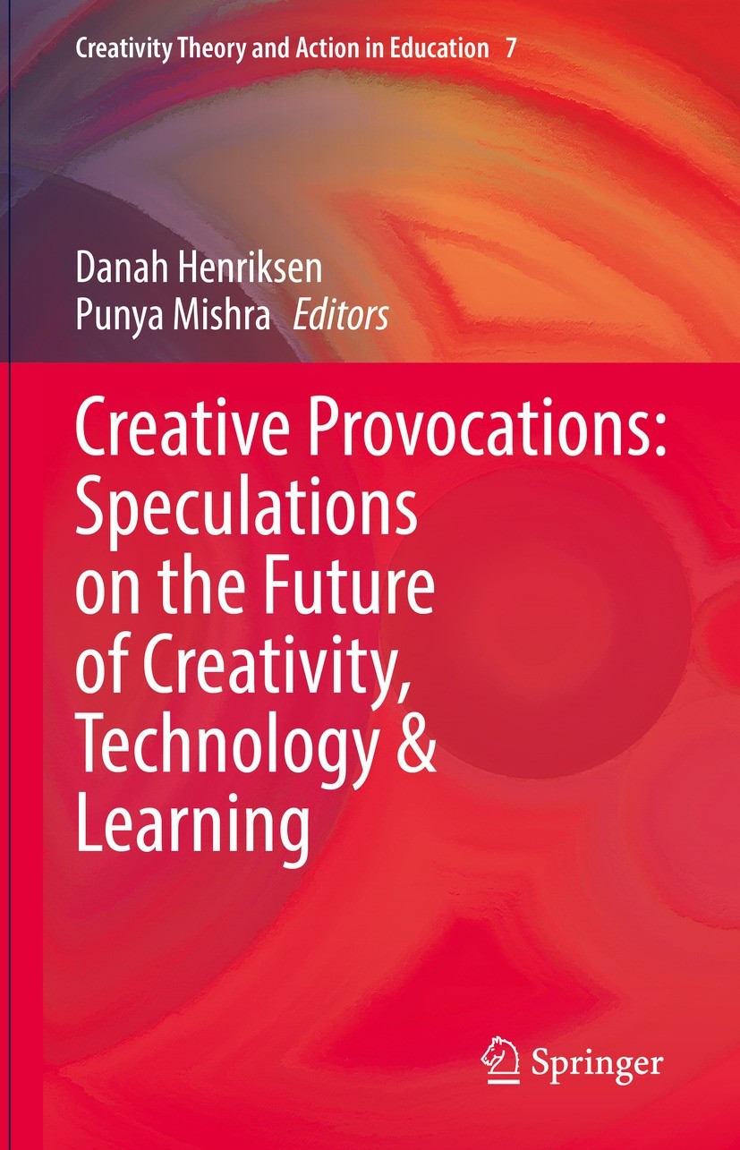 Titlebook: Creative Provocations: Speculations on the Future of Creativity, Technology & Learning; Danah Henriksen,Punya Mishra Book 2022 The Editor( Titlebook: Creative Provocations: Speculations on the Future of Creativity, Technology & Learning; Danah Henriksen,Punya Mishra Book 2022 The Editor(