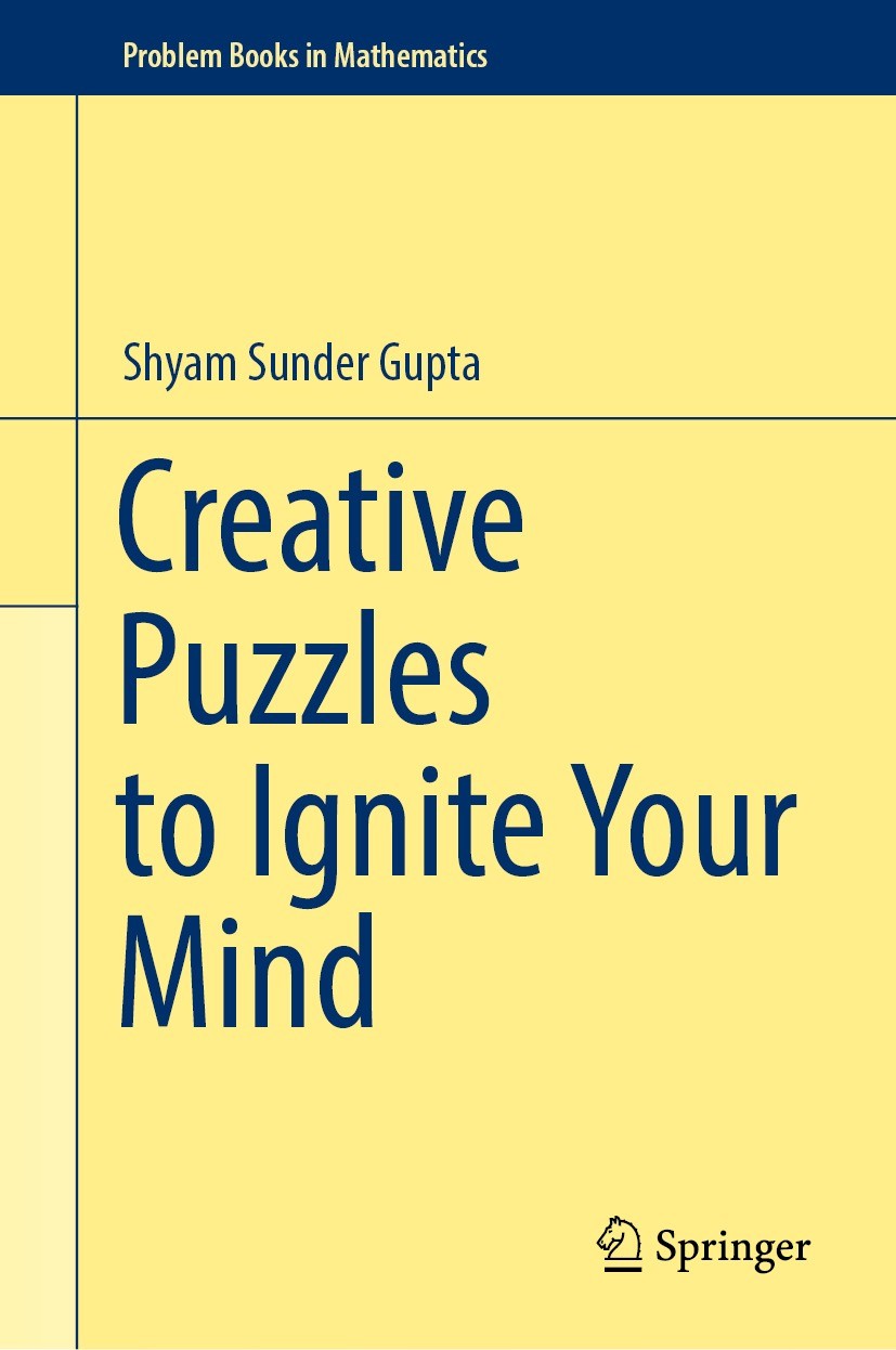 Titlebook: Creative Puzzles to Ignite Your Mind; Shyam Sunder Gupta Book 2023 The Editor(s) (if applicable) and The Author(s), under exclusive licens Titlebook: Creative Puzzles to Ignite Your Mind; Shyam Sunder Gupta Book 2023 The Editor(s) (if applicable) and The Author(s), under exclusive licens