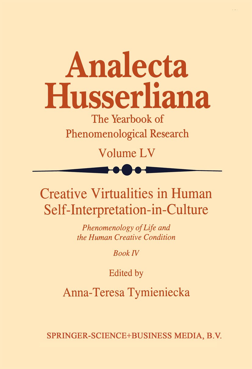 Titlebook: Creative Virtualities in Human Self-Interpretation-in-Culture; Phenomenology of Lif Anna-Teresa Tymieniecka Book 1998 Springer Science+Busi Titlebook: Creative Virtualities in Human Self-Interpretation-in-Culture; Phenomenology of Lif Anna-Teresa Tymieniecka Book 1998 Springer Science+Busi