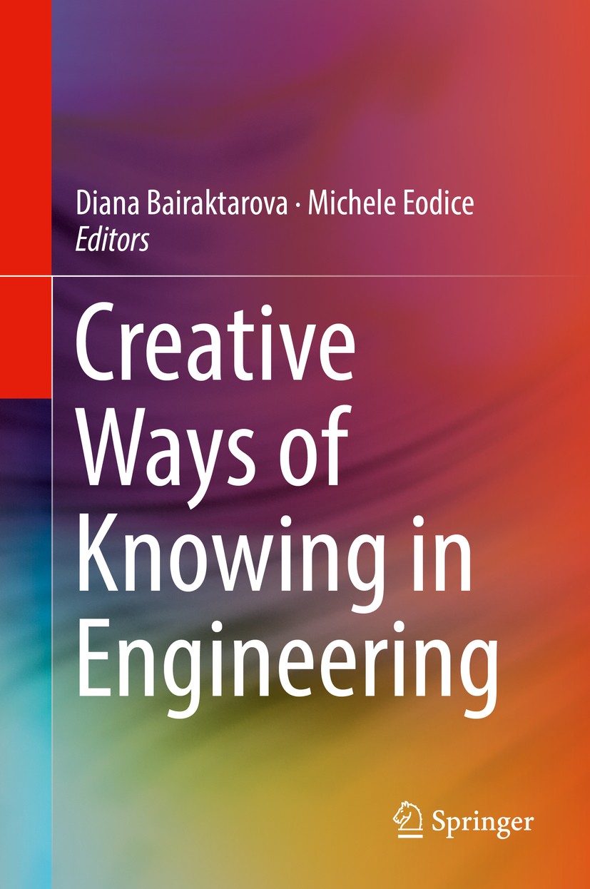 Titlebook: Creative Ways of Knowing in Engineering; Diana Bairaktarova,Michele Eodice Book 2017 Springer International Publishing AG 2017 Engineering Titlebook: Creative Ways of Knowing in Engineering; Diana Bairaktarova,Michele Eodice Book 2017 Springer International Publishing AG 2017 Engineering