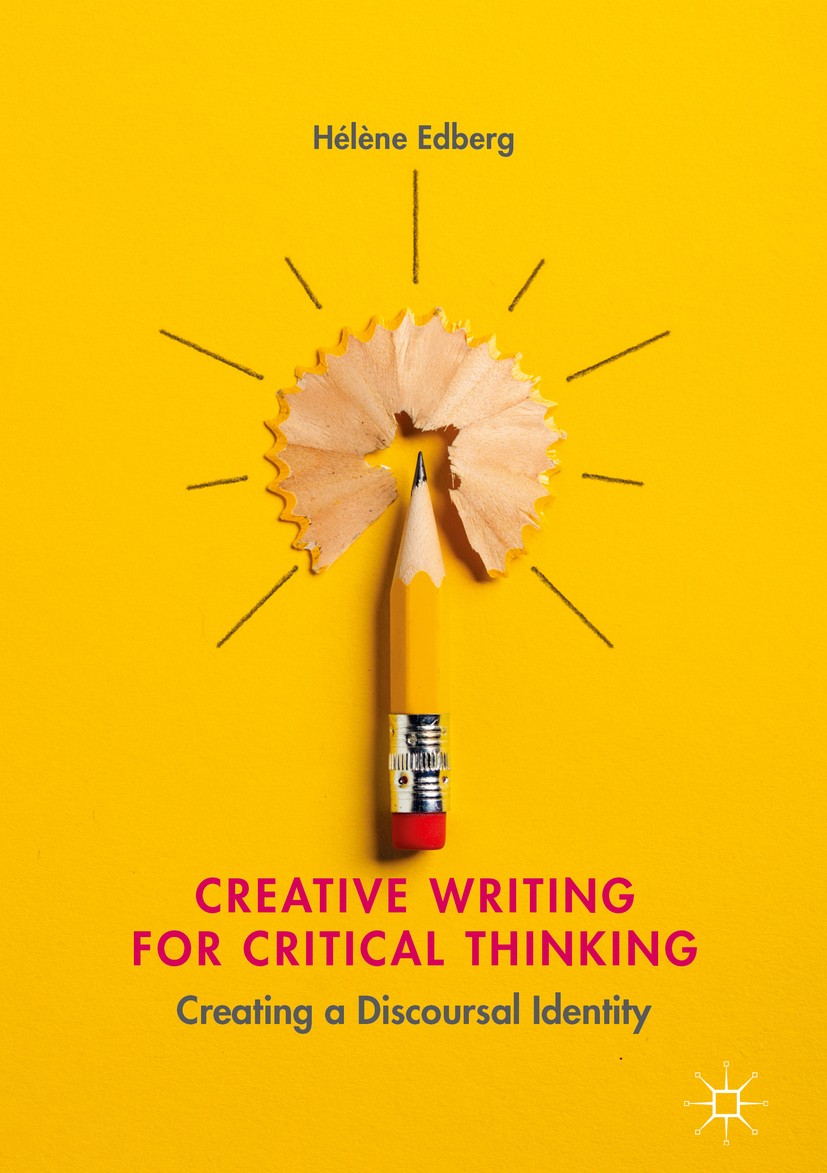 Titlebook: Creative Writing for Critical Thinking; Creating a Discoursa Hélène Edberg Book 2018 The Editor(s) (if applicable) and The Author(s) 2018 d Titlebook: Creative Writing for Critical Thinking; Creating a Discoursa Hélène Edberg Book 2018 The Editor(s) (if applicable) and The Author(s) 2018 d