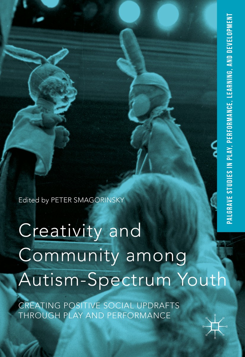 Titlebook: Creativity and Community among Autism-Spectrum Youth; Creating Positive So Peter Smagorinsky Book 2016 The Editor(s) (if applicable) and Th Titlebook: Creativity and Community among Autism-Spectrum Youth; Creating Positive So Peter Smagorinsky Book 2016 The Editor(s) (if applicable) and Th
