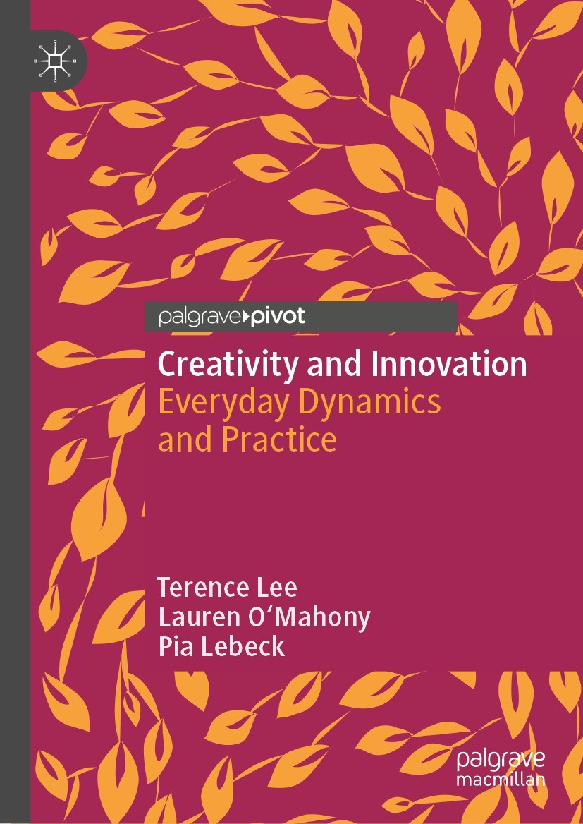 Titlebook: Creativity and Innovation; Everyday Dynamics an Terence Lee,Lauren O‘Mahony,Pia Lebeck Book 2023 The Author(s), under exclusive license to Titlebook: Creativity and Innovation; Everyday Dynamics an Terence Lee,Lauren O‘Mahony,Pia Lebeck Book 2023 The Author(s), under exclusive license to