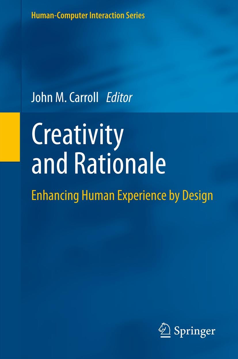 Titlebook: Creativity and Rationale; Enhancing Human Expe John M. Carroll Book 2013 Springer-Verlag London 2013 Collaborative Design Rationale.Creativ Titlebook: Creativity and Rationale; Enhancing Human Expe John M. Carroll Book 2013 Springer-Verlag London 2013 Collaborative Design Rationale.Creativ