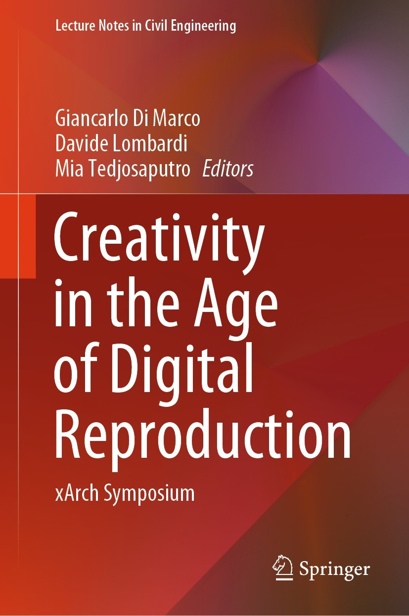 Titlebook: Creativity in the Age of Digital Reproduction; xArch Symposium Giancarlo Di Marco,Davide Lombardi,Mia Tedjosaputr Conference proceedings 20 Titlebook: Creativity in the Age of Digital Reproduction; xArch Symposium Giancarlo Di Marco,Davide Lombardi,Mia Tedjosaputr Conference proceedings 20