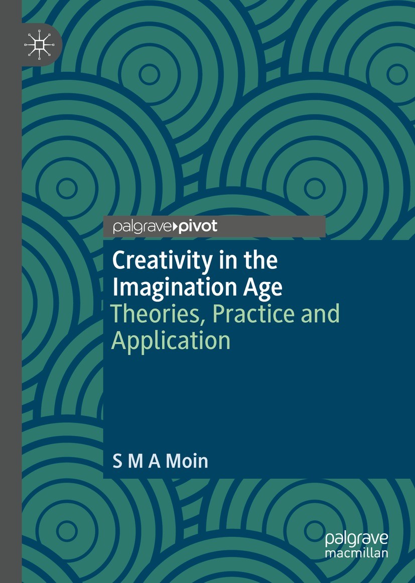 Titlebook: Creativity in the Imagination Age; Theories, Practice a S M A Moin Book 2022 The Editor(s) (if applicable) and The Author(s), under exclusi Titlebook: Creativity in the Imagination Age; Theories, Practice a S M A Moin Book 2022 The Editor(s) (if applicable) and The Author(s), under exclusi