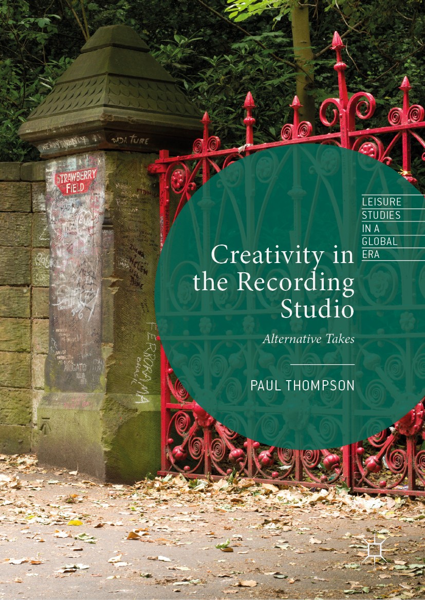 Titlebook: Creativity in the Recording Studio; Alternative Takes Paul Thompson Book 2019 The Editor(s) (if applicable) and The Author(s), under exclus Titlebook: Creativity in the Recording Studio; Alternative Takes Paul Thompson Book 2019 The Editor(s) (if applicable) and The Author(s), under exclus