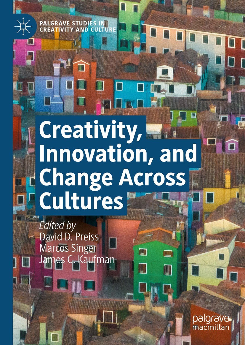 Titlebook: Creativity, Innovation, and Change Across Cultures; David D. Preiss,Marcos Singer,James C. Kaufman Book 2023 The Editor(s) (if applicable) Titlebook: Creativity, Innovation, and Change Across Cultures; David D. Preiss,Marcos Singer,James C. Kaufman Book 2023 The Editor(s) (if applicable)