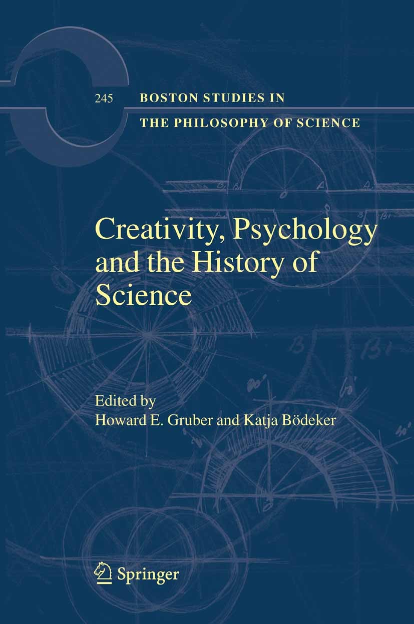 Titlebook: Creativity, Psychology and the History of Science; Howard E. Gruber †,Katja Bödeker Book 2005 Springer Science+Business Media B.V. 2005 Ch Titlebook: Creativity, Psychology and the History of Science; Howard E. Gruber †,Katja Bödeker Book 2005 Springer Science+Business Media B.V. 2005 Ch