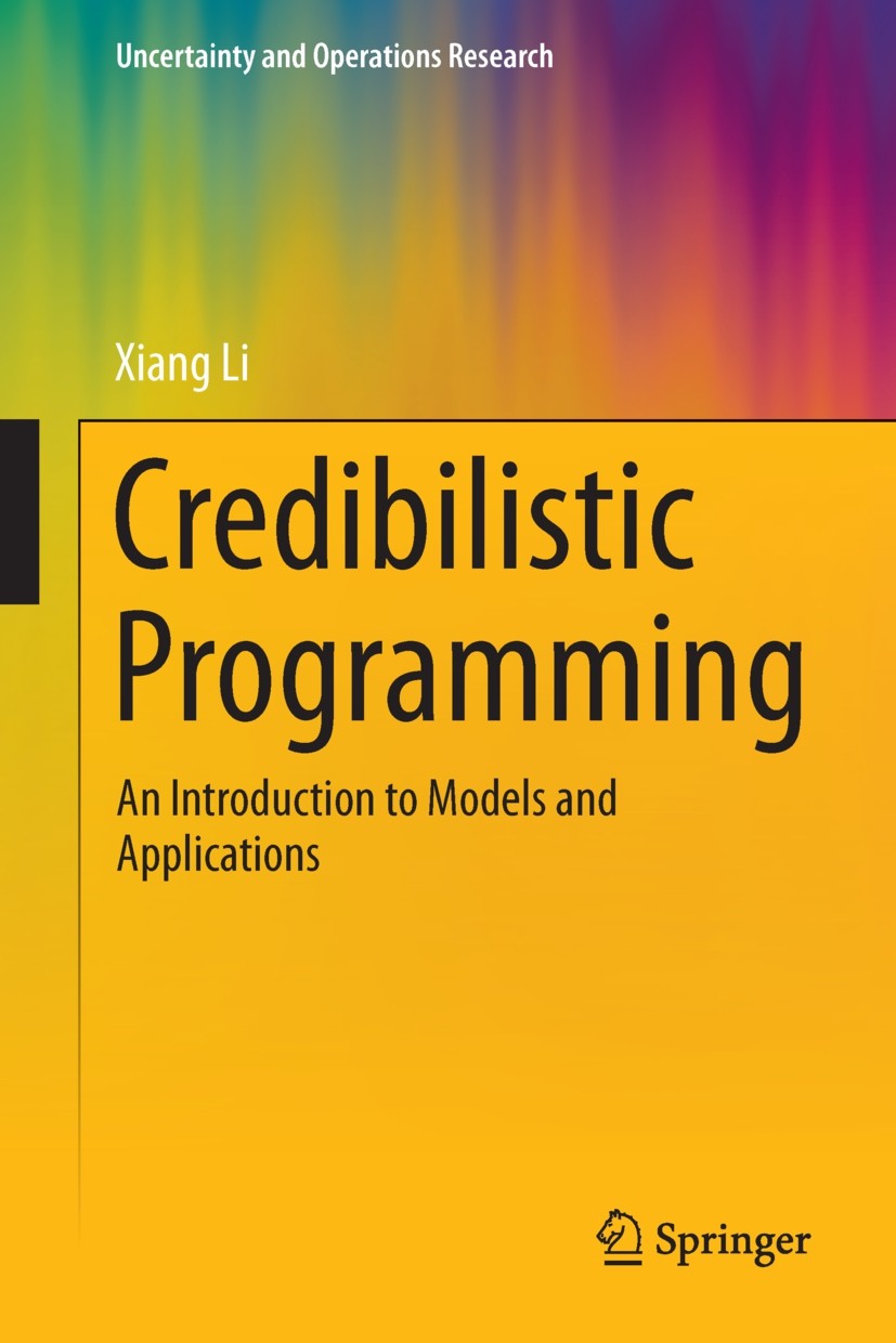 Titlebook: Credibilistic Programming; An Introduction to M Xiang Li Book 2013 Springer-Verlag Berlin Heidelberg 2013 Credibility measure.Entropy optim Titlebook: Credibilistic Programming; An Introduction to M Xiang Li Book 2013 Springer-Verlag Berlin Heidelberg 2013 Credibility measure.Entropy optim