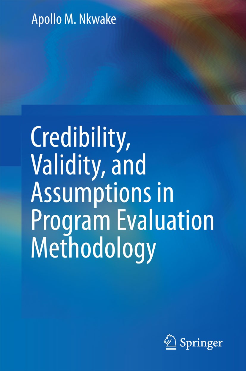 Titlebook: Credibility, Validity, and Assumptions in Program Evaluation Methodology; Apollo M. Nkwake Book 2015 Springer International Publishing Swi Titlebook: Credibility, Validity, and Assumptions in Program Evaluation Methodology; Apollo M. Nkwake Book 2015 Springer International Publishing Swi