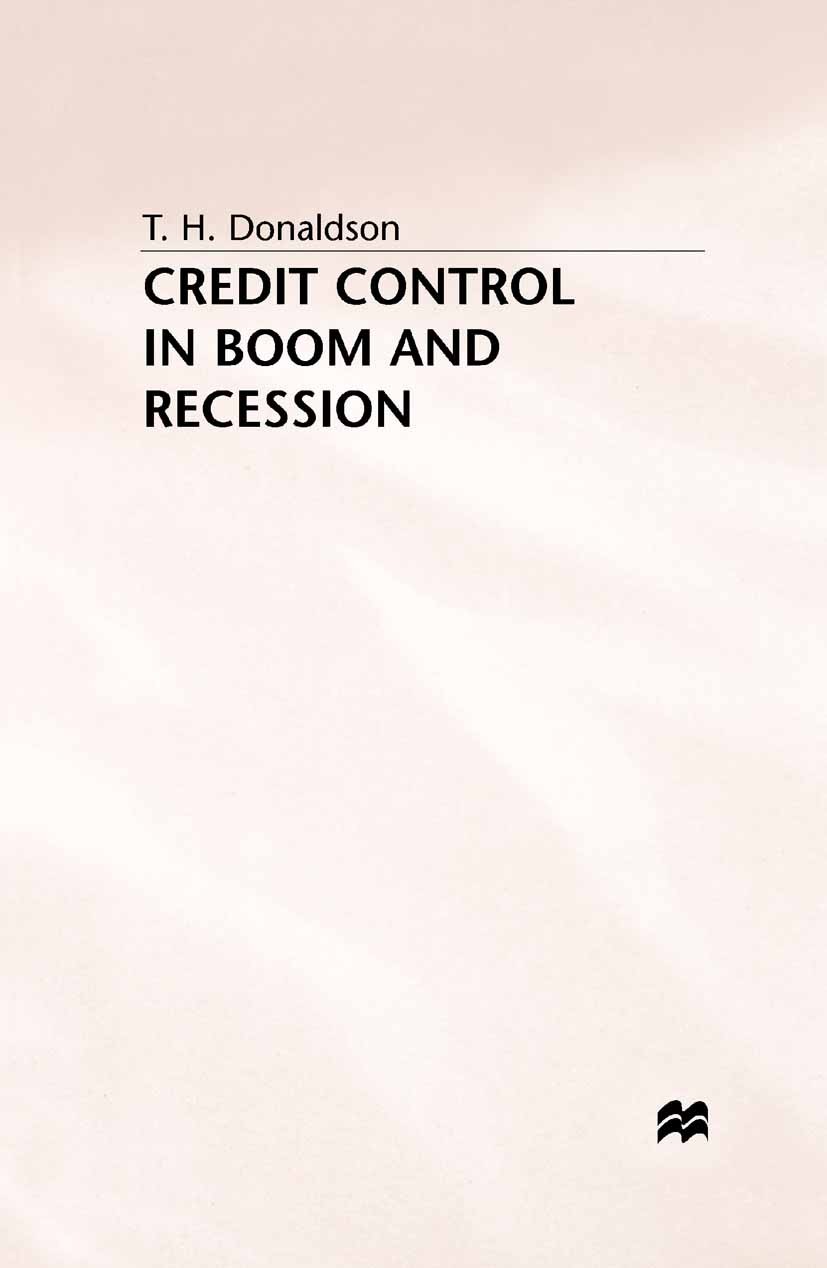 Titlebook: Credit Control in Boom and Recession; T. H. Donaldson Book 1994 Palgrave Macmillan, a division of Macmillan Publishers Limited 1994 capita Titlebook: Credit Control in Boom and Recession; T. H. Donaldson Book 1994 Palgrave Macmillan, a division of Macmillan Publishers Limited 1994 capita