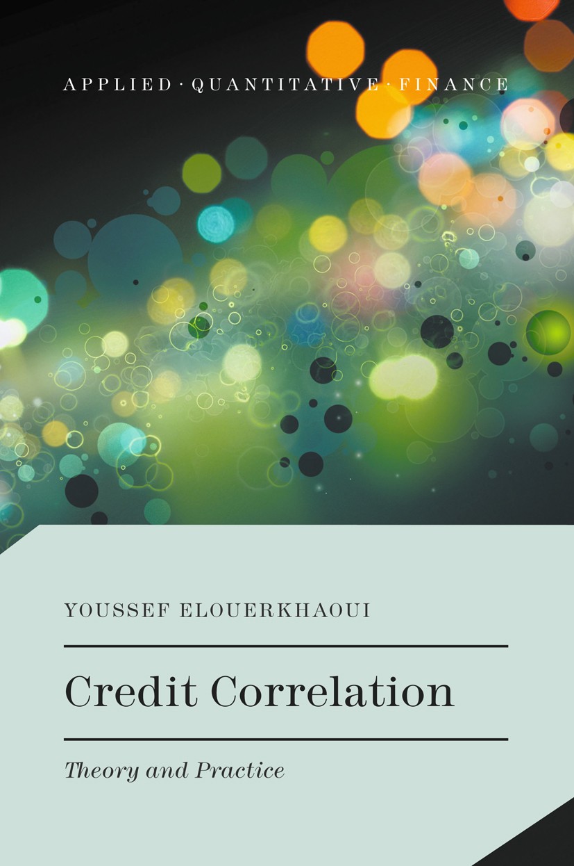 Titlebook: Credit Correlation; Theory and Practice Youssef Elouerkhaoui Book 2017 The Editor(s) (if applicable) and The Author(s), under exclusive lic Titlebook: Credit Correlation; Theory and Practice Youssef Elouerkhaoui Book 2017 The Editor(s) (if applicable) and The Author(s), under exclusive lic