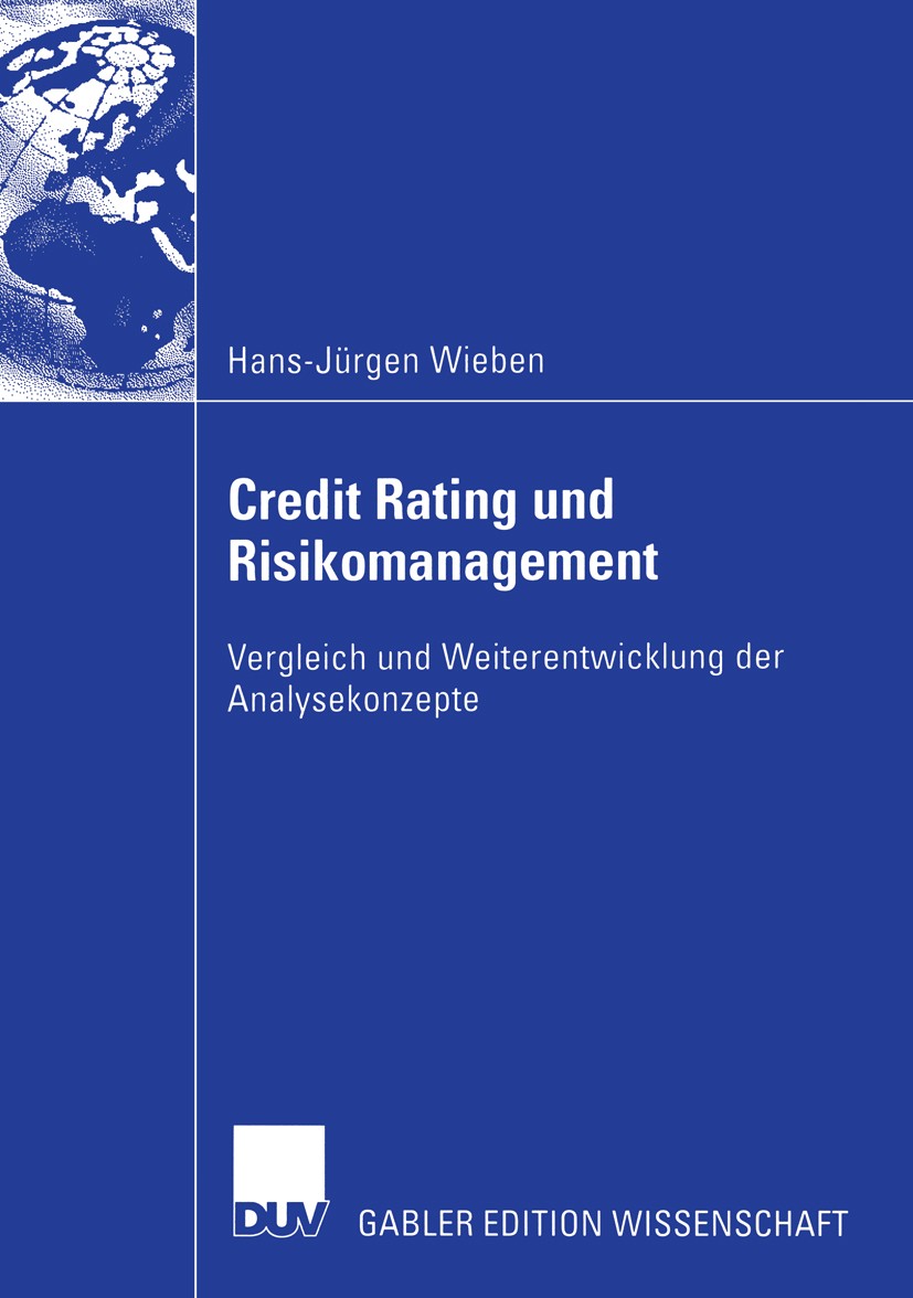 Titlebook: Credit Rating und Risikomanagement; Vergleich und Weiter Hans-Jürgen Wieben Book 2004 Deutscher Universitäts-Verlag/GWV Fachverlage GmbH, W Titlebook: Credit Rating und Risikomanagement; Vergleich und Weiter Hans-Jürgen Wieben Book 2004 Deutscher Universitäts-Verlag/GWV Fachverlage GmbH, W