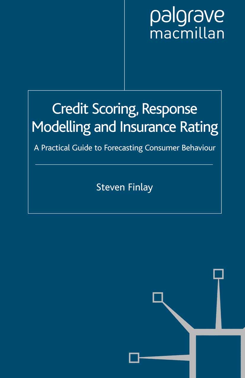 Titlebook: Credit Scoring, Response Modelling and Insurance Rating; A Practical Guide to Steven Finlay Book 2010 Palgrave Macmillan, a division of Mac Titlebook: Credit Scoring, Response Modelling and Insurance Rating; A Practical Guide to Steven Finlay Book 2010 Palgrave Macmillan, a division of Mac