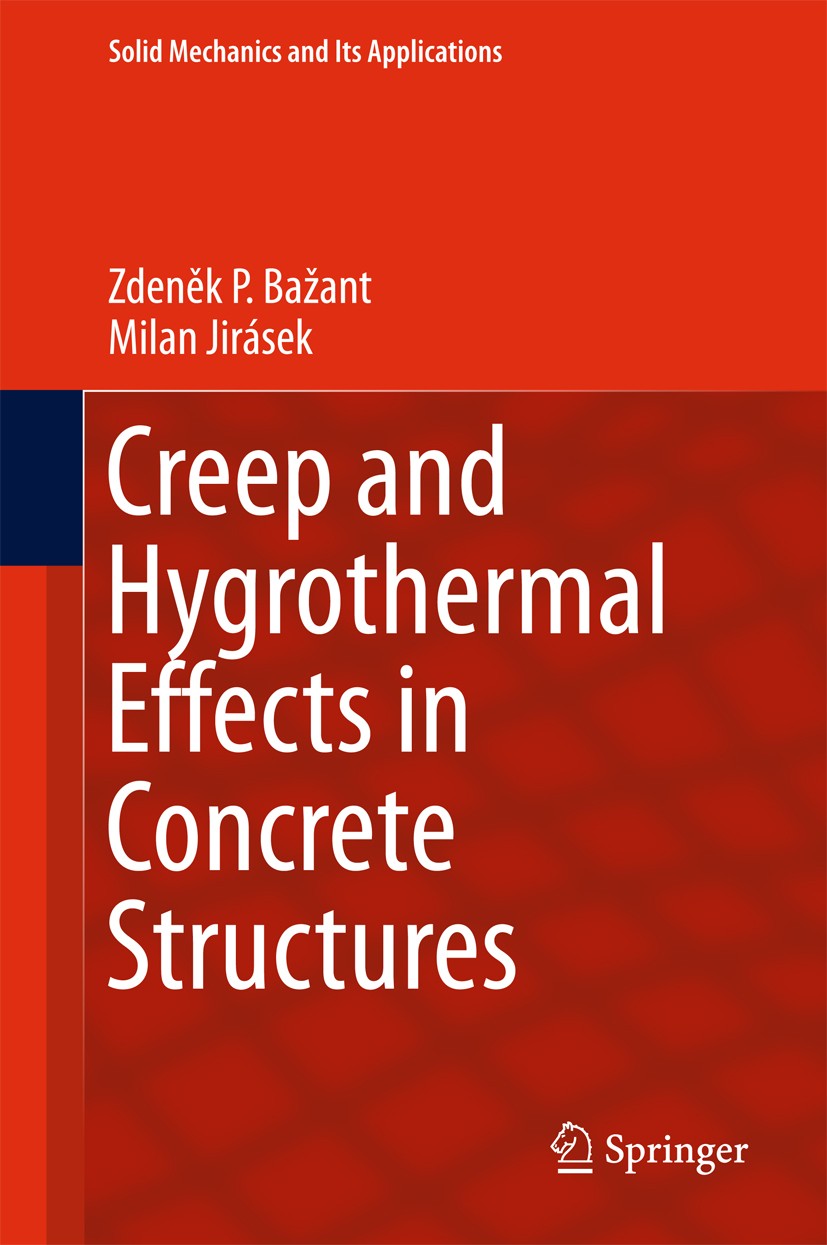 Titlebook: Creep and Hygrothermal Effects in Concrete Structures; Zdeněk P. Bažant,Milan Jirásek Textbook 2018 Springer Science+Business Media B.V. 2 Titlebook: Creep and Hygrothermal Effects in Concrete Structures; Zdeněk P. Bažant,Milan Jirásek Textbook 2018 Springer Science+Business Media B.V. 2
