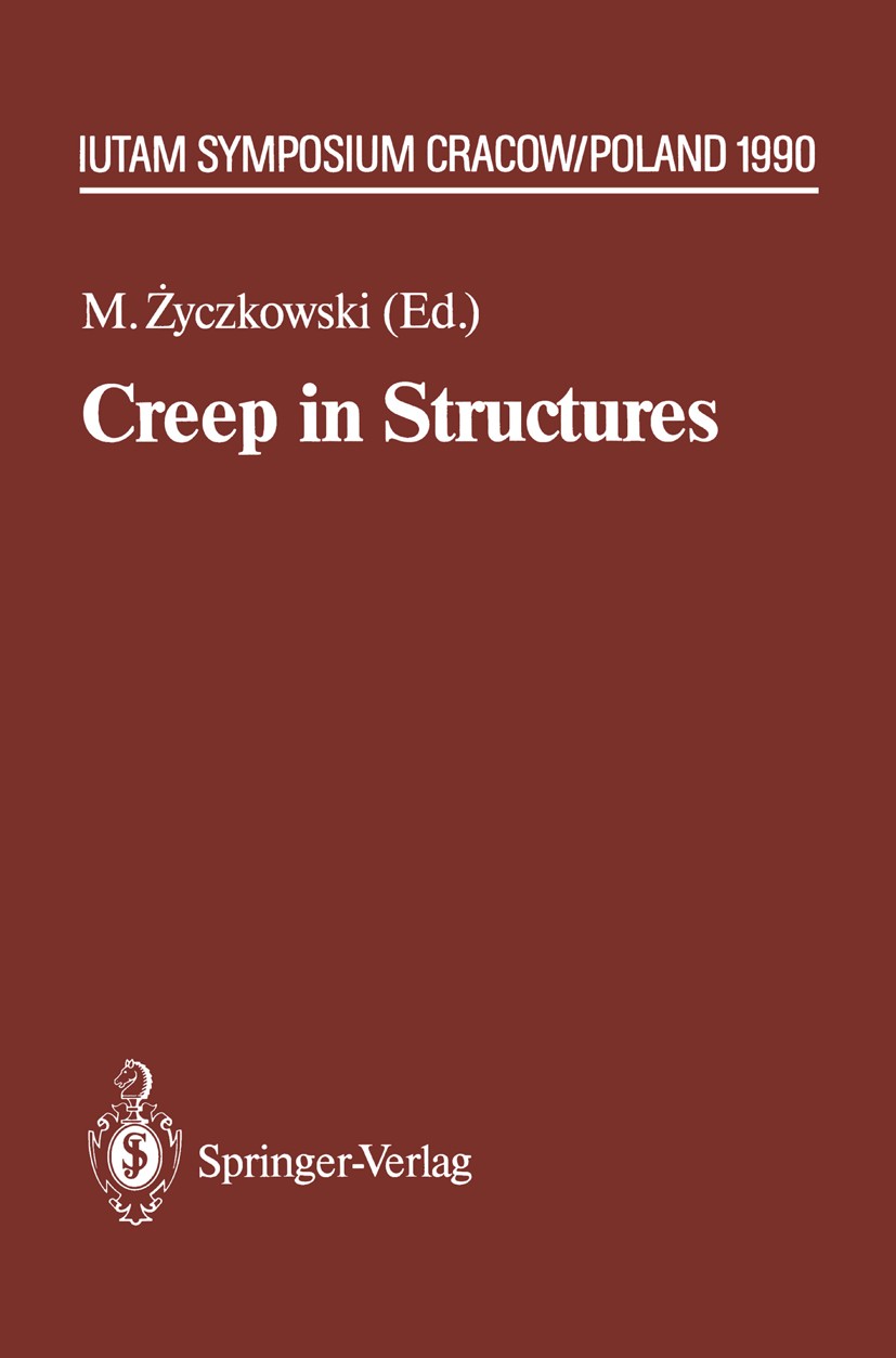 Titlebook: Creep in Structures; 4th IUTAM Symposium, Michał Życzkowski (Head) Conference proceedings 1991 Springer-Verlag, Berlin Heidelberg 1991 Cree Titlebook: Creep in Structures; 4th IUTAM Symposium, Michał Życzkowski (Head) Conference proceedings 1991 Springer-Verlag, Berlin Heidelberg 1991 Cree