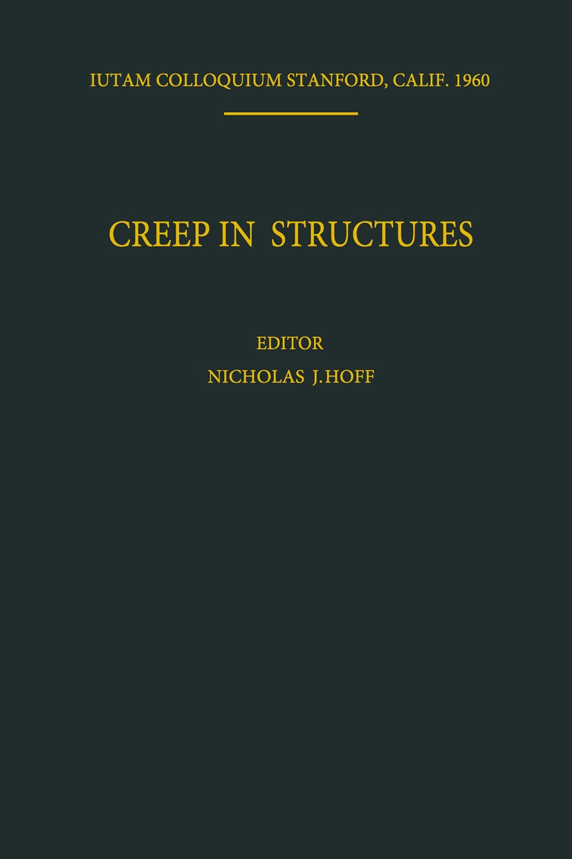 Titlebook: Creep in Structures; Colloquium Held at S Nicholas J. Hoff Conference proceedings 1962 Springer-Verlag OHG., Berlin/Göttingen/Heidelberg 19 Titlebook: Creep in Structures; Colloquium Held at S Nicholas J. Hoff Conference proceedings 1962 Springer-Verlag OHG., Berlin/Göttingen/Heidelberg 19