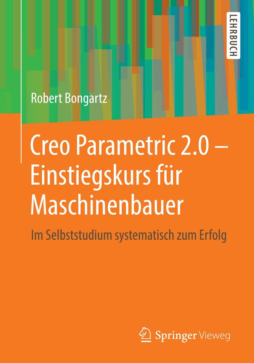 Titlebook: Creo Parametric 2.0 - Einstiegskurs für Maschinenbauer; Im Selbststudium sys Robert Bongartz Textbook 20131st edition Springer Fachmedien W Titlebook: Creo Parametric 2.0 - Einstiegskurs für Maschinenbauer; Im Selbststudium sys Robert Bongartz Textbook 20131st edition Springer Fachmedien W