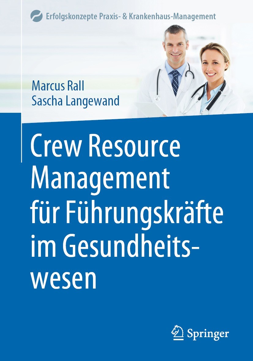 Titlebook: Crew Resource Management für Führungskräfte im Gesundheitswesen; Marcus Rall,Sascha Langewand Book 2022 Springer-Verlag GmbH Deutschland, Titlebook: Crew Resource Management für Führungskräfte im Gesundheitswesen; Marcus Rall,Sascha Langewand Book 2022 Springer-Verlag GmbH Deutschland,