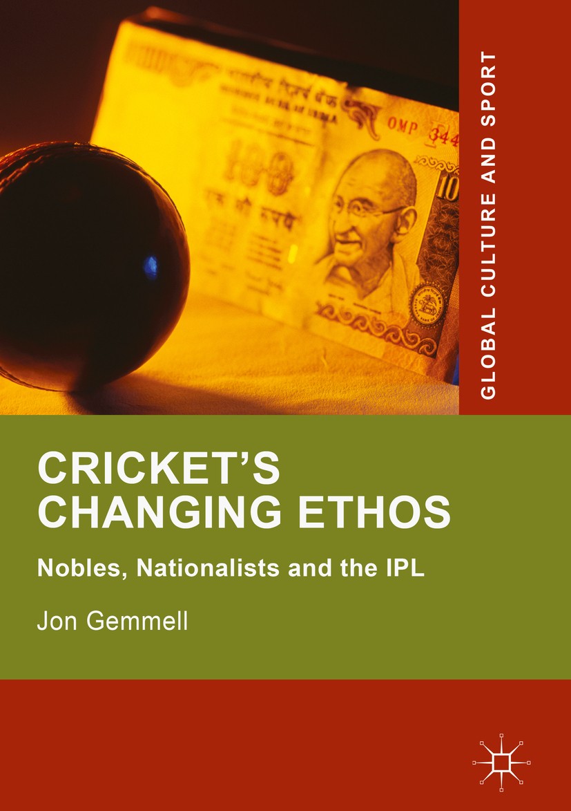 Titlebook: Cricket‘s Changing Ethos; Nobles, Nationalists Jon Gemmell Book 2018 The Editor(s) (if applicable) and The Author(s) 2018 Sporting discours Titlebook: Cricket‘s Changing Ethos; Nobles, Nationalists Jon Gemmell Book 2018 The Editor(s) (if applicable) and The Author(s) 2018 Sporting discours