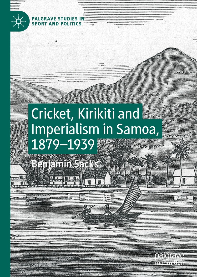 Titlebook: Cricket, Kirikiti and Imperialism in Samoa, 1879–1939; Benjamin Sacks Book 2019 The Editor(s) (if applicable) and The Author(s), under exc Titlebook: Cricket, Kirikiti and Imperialism in Samoa, 1879–1939; Benjamin Sacks Book 2019 The Editor(s) (if applicable) and The Author(s), under exc