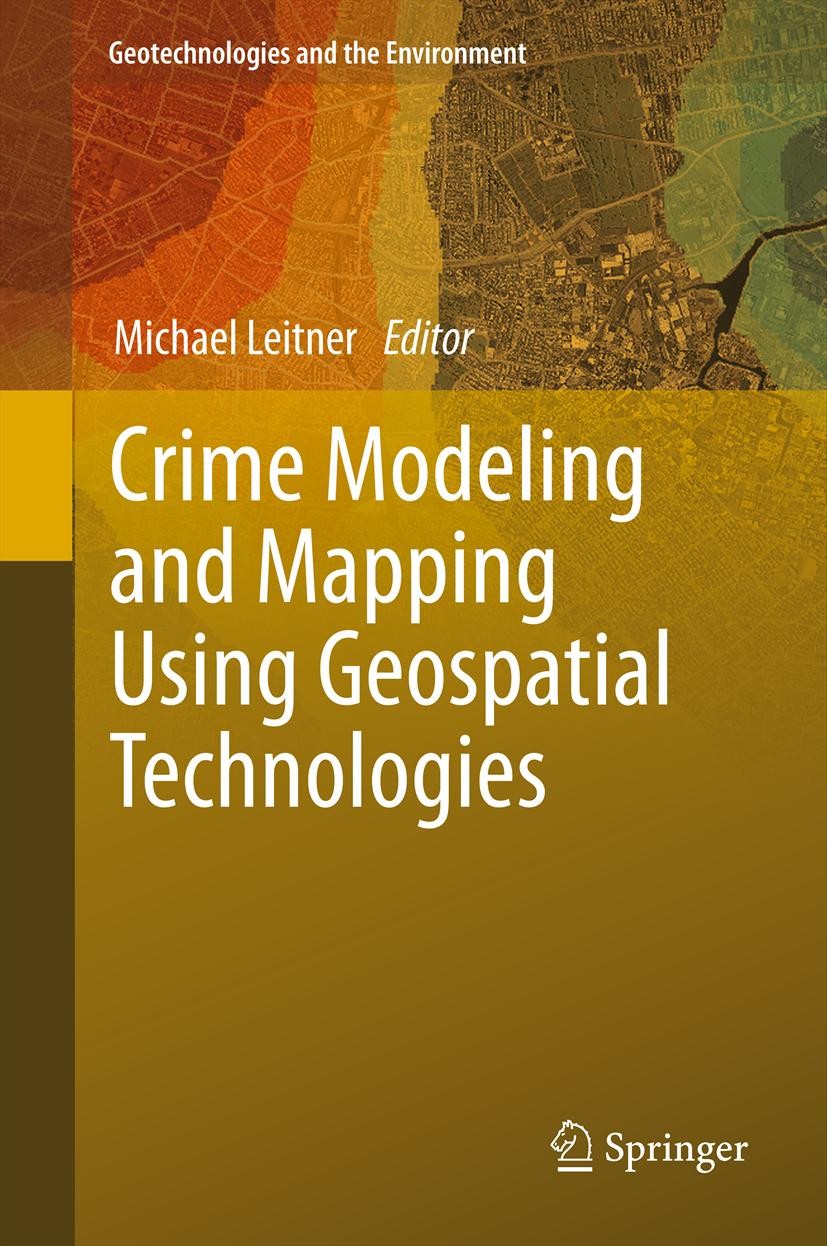 Titlebook: Crime Modeling and Mapping Using Geospatial Technologies; Michael Leitner Book 2013 Springer Science+Business Media Dordrecht 2013 CMRC.Cr Titlebook: Crime Modeling and Mapping Using Geospatial Technologies; Michael Leitner Book 2013 Springer Science+Business Media Dordrecht 2013 CMRC.Cr