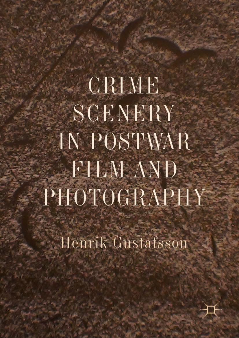 Titlebook: Crime Scenery in Postwar Film and Photography; Henrik Gustafsson Book 2019 The Editor(s) (if applicable) and The Author(s) 2019 landscape. Titlebook: Crime Scenery in Postwar Film and Photography; Henrik Gustafsson Book 2019 The Editor(s) (if applicable) and The Author(s) 2019 landscape.