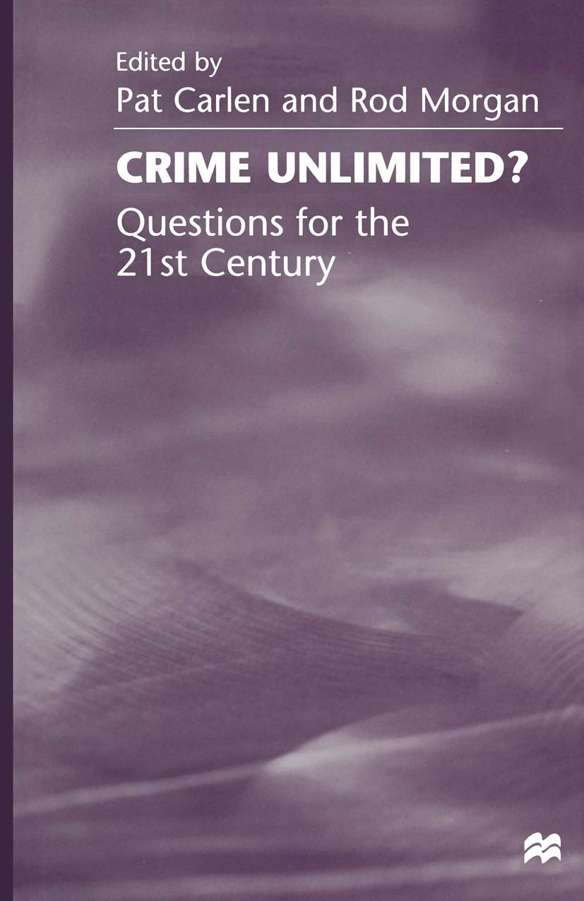 Titlebook: Crime Unlimited?; Questions for the Tw Pat Carlen (Professor of Sociology),Rod Morgan (Pr Book 1999 Palgrave Macmillan, a division of Macmi Titlebook: Crime Unlimited?; Questions for the Tw Pat Carlen (Professor of Sociology),Rod Morgan (Pr Book 1999 Palgrave Macmillan, a division of Macmi