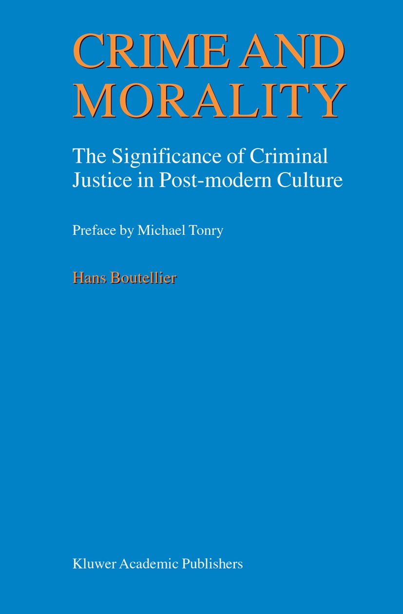 Titlebook: Crime and Morality; The Significance of Hans Boutellier Book 2000 Kluwer Academic Publishers 2000 crime.crime prevention.criminal justice. Titlebook: Crime and Morality; The Significance of Hans Boutellier Book 2000 Kluwer Academic Publishers 2000 crime.crime prevention.criminal justice.