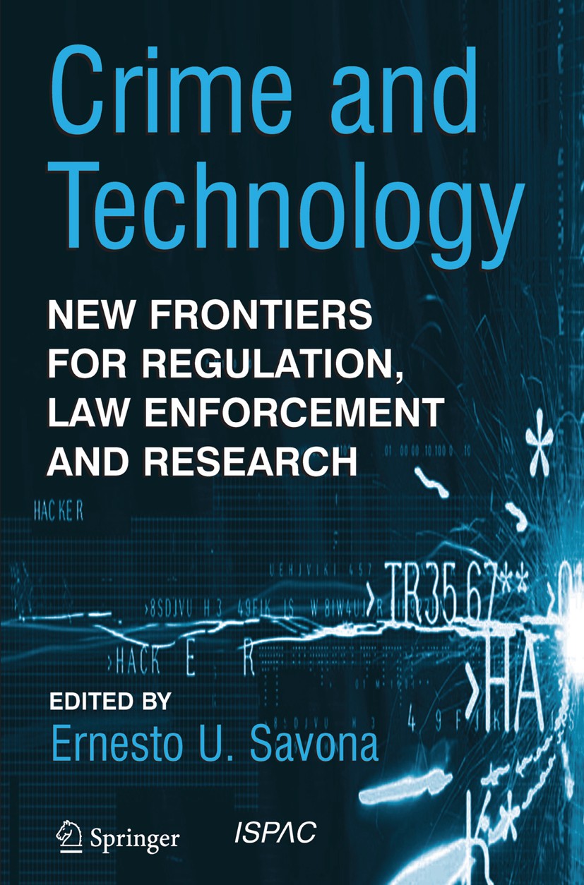 Titlebook: Crime and Technology; New Frontiers for Re Ernesto U. Savona (Professor of Criminology, Direc Book 2004 Springer Science+Business Media Dor Titlebook: Crime and Technology; New Frontiers for Re Ernesto U. Savona (Professor of Criminology, Direc Book 2004 Springer Science+Business Media Dor