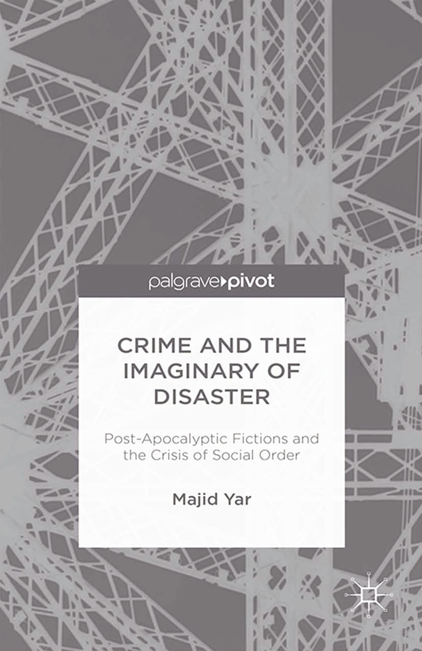 Titlebook: Crime and the Imaginary of Disaster; Post-Apocalyptic Fic Majid Yar Book 2015 Palgrave Macmillan, a division of Macmillan Publishers Limite Titlebook: Crime and the Imaginary of Disaster; Post-Apocalyptic Fic Majid Yar Book 2015 Palgrave Macmillan, a division of Macmillan Publishers Limite