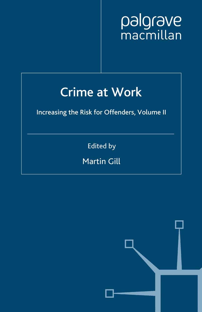 Titlebook: Crime at Work Vol 2; Increasing the Risk Martin Gill (Deputy Director, Senior Lecturer in C Book 1998 Palgrave Macmillan, a division of Ma Titlebook: Crime at Work Vol 2; Increasing the Risk Martin Gill (Deputy Director, Senior Lecturer in C Book 1998 Palgrave Macmillan, a division of Ma