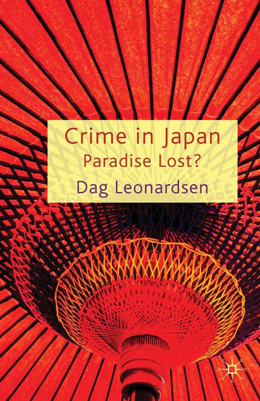 Titlebook: Crime in Japan; Paradise Lost? Dag Leonardsen Book 2010 Palgrave Macmillan, a division of Macmillan Publishers Limited 2010 crime.criminal Titlebook: Crime in Japan; Paradise Lost? Dag Leonardsen Book 2010 Palgrave Macmillan, a division of Macmillan Publishers Limited 2010 crime.criminal