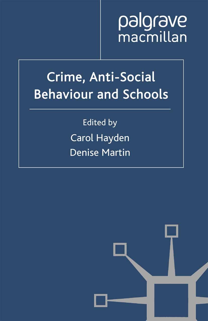 Titlebook: Crime, Anti-Social Behaviour and Schools; Carol Hayden,Denise Martin Book 2011 Palgrave Macmillan, a division of Macmillan Publishers Limi Titlebook: Crime, Anti-Social Behaviour and Schools; Carol Hayden,Denise Martin Book 2011 Palgrave Macmillan, a division of Macmillan Publishers Limi