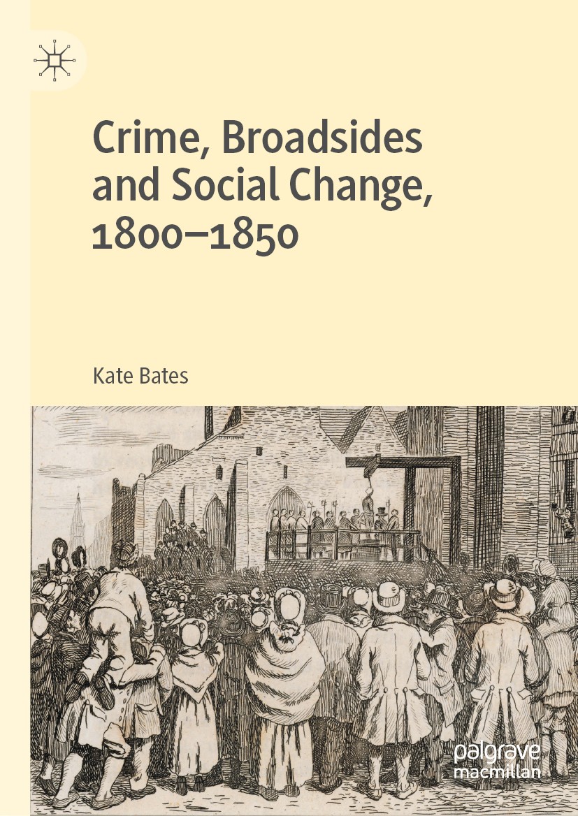Titlebook: Crime, Broadsides and Social Change, 1800-1850; Kate Bates Book 2020 The Editor(s) (if applicable) and The Author(s) 2020 Crime and media. Titlebook: Crime, Broadsides and Social Change, 1800-1850; Kate Bates Book 2020 The Editor(s) (if applicable) and The Author(s) 2020 Crime and media.