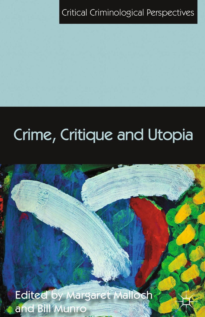 Titlebook: Crime, Critique and Utopia; Margaret Malloch (Senior Research Fellow),Bill Mun Book 2013 Palgrave Macmillan, a division of Macmillan Publi Titlebook: Crime, Critique and Utopia; Margaret Malloch (Senior Research Fellow),Bill Mun Book 2013 Palgrave Macmillan, a division of Macmillan Publi