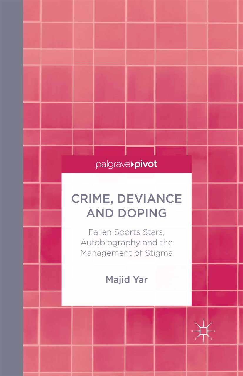 Titlebook: Crime, Deviance and Doping; Fallen Sports Stars, Majid Yar Book 2014 Palgrave Macmillan, a division of Macmillan Publishers Limited 2014 Do Titlebook: Crime, Deviance and Doping; Fallen Sports Stars, Majid Yar Book 2014 Palgrave Macmillan, a division of Macmillan Publishers Limited 2014 Do