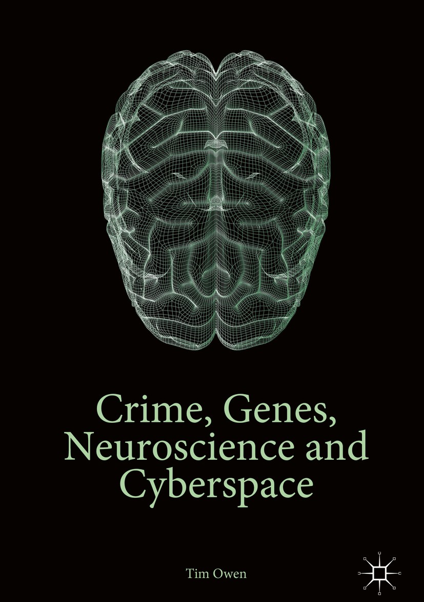Titlebook: Crime, Genes, Neuroscience and Cyberspace; Tim Owen Book 2017 The Editor(s) (if applicable) and The Author(s) 2017 Cybercrime.Social Theor Titlebook: Crime, Genes, Neuroscience and Cyberspace; Tim Owen Book 2017 The Editor(s) (if applicable) and The Author(s) 2017 Cybercrime.Social Theor