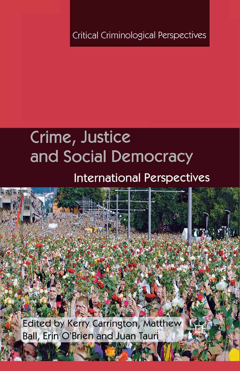 Titlebook: Crime, Justice and Social Democracy; International Perspe Kerry Carrington (Professor and Head of the School Book 2013 Palgrave Macmillan, Titlebook: Crime, Justice and Social Democracy; International Perspe Kerry Carrington (Professor and Head of the School Book 2013 Palgrave Macmillan,