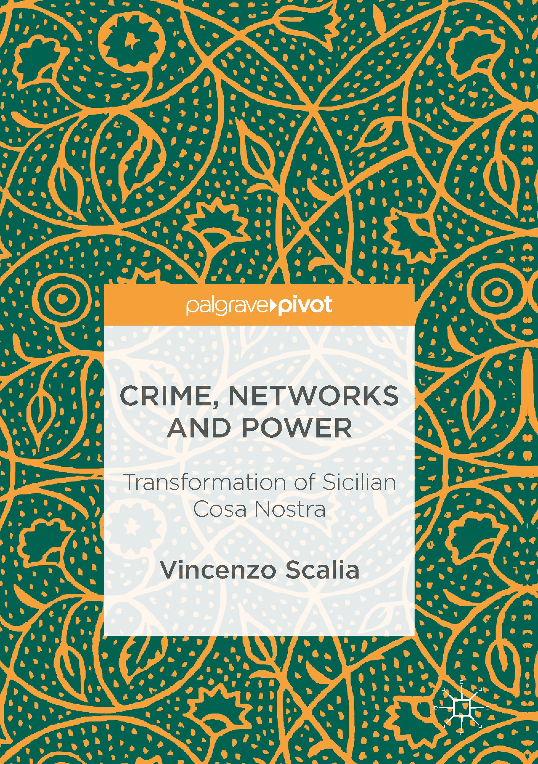 Titlebook: Crime, Networks and Power; Transformation of Si Vincenzo Scalia Book 2016 The Editor(s) (if applicable) and The Author(s) 2016 Sicily.Cosa Titlebook: Crime, Networks and Power; Transformation of Si Vincenzo Scalia Book 2016 The Editor(s) (if applicable) and The Author(s) 2016 Sicily.Cosa