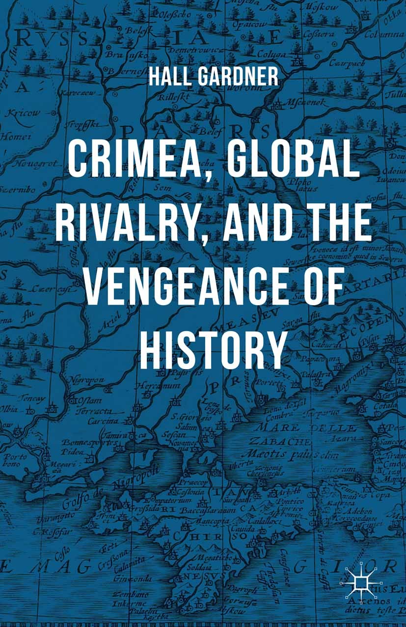 Titlebook: Crimea, Global Rivalry, and the Vengeance of History; Hall Gardner Book 2015 Palgrave Macmillan, a division of Nature America Inc. 2015 Cr Titlebook: Crimea, Global Rivalry, and the Vengeance of History; Hall Gardner Book 2015 Palgrave Macmillan, a division of Nature America Inc. 2015 Cr