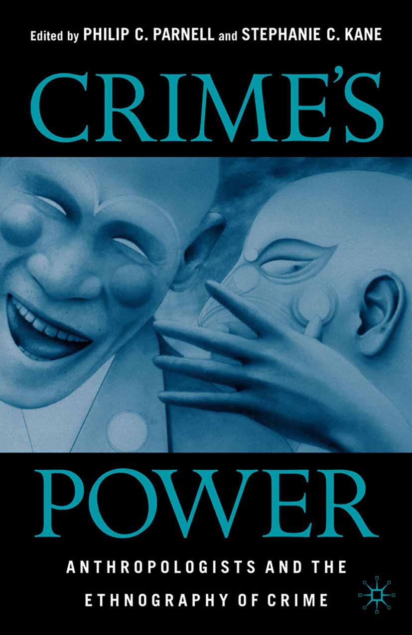 Titlebook: Crime‘s Power; Anthropologists and Philip C. Parnell (Associate Professor of Criminal Book 2003 Palgrave Macmillan, a division of Nature A Titlebook: Crime‘s Power; Anthropologists and Philip C. Parnell (Associate Professor of Criminal Book 2003 Palgrave Macmillan, a division of Nature A