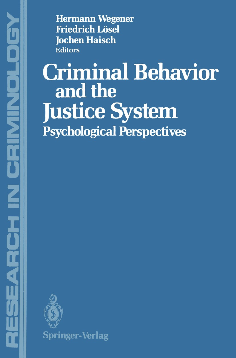 Titlebook: Criminal Behavior and the Justice System; Psychological Perspe Hermann Wegener,Friedrich Lösel,Jochen Haisch Book 1989 Springer-Verlag New Titlebook: Criminal Behavior and the Justice System; Psychological Perspe Hermann Wegener,Friedrich Lösel,Jochen Haisch Book 1989 Springer-Verlag New