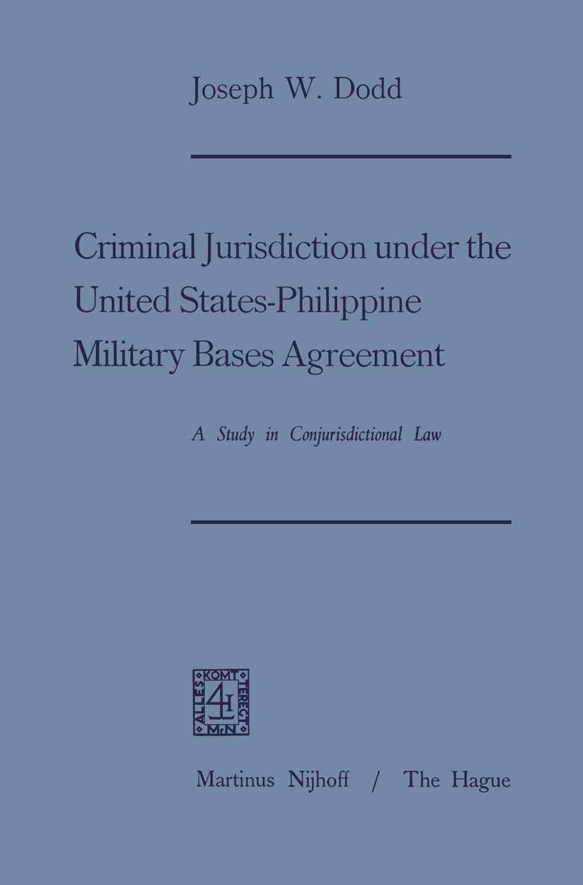 Titlebook: Criminal Jurisdiction under the United States-Philippine Military Bases Agreement; A Study in Conjurisd Joseph W. Dodd Book 1968 Martinus N Titlebook: Criminal Jurisdiction under the United States-Philippine Military Bases Agreement; A Study in Conjurisd Joseph W. Dodd Book 1968 Martinus N