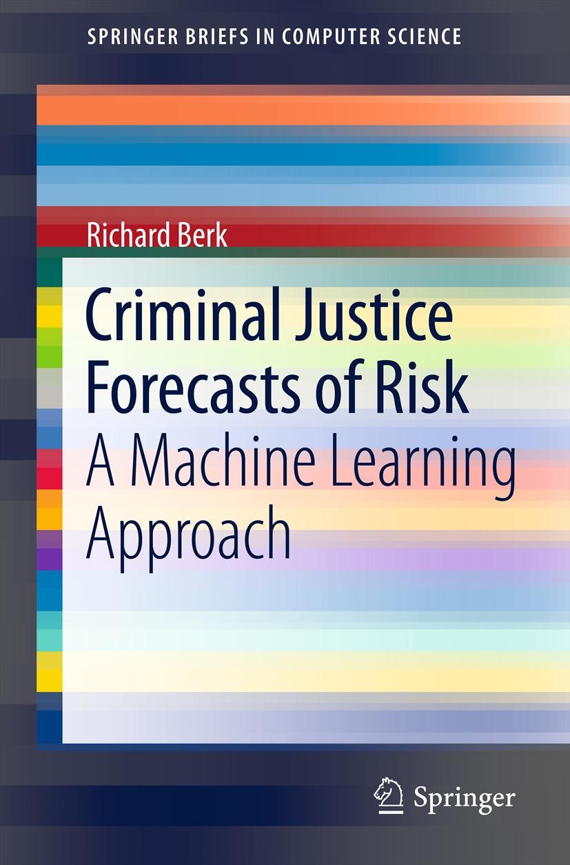 Titlebook: Criminal Justice Forecasts of Risk; A Machine Learning A Richard Berk Book 2012 The Author 2012 Forecasting.Future Dangerousness.Machine Le Titlebook: Criminal Justice Forecasts of Risk; A Machine Learning A Richard Berk Book 2012 The Author 2012 Forecasting.Future Dangerousness.Machine Le
