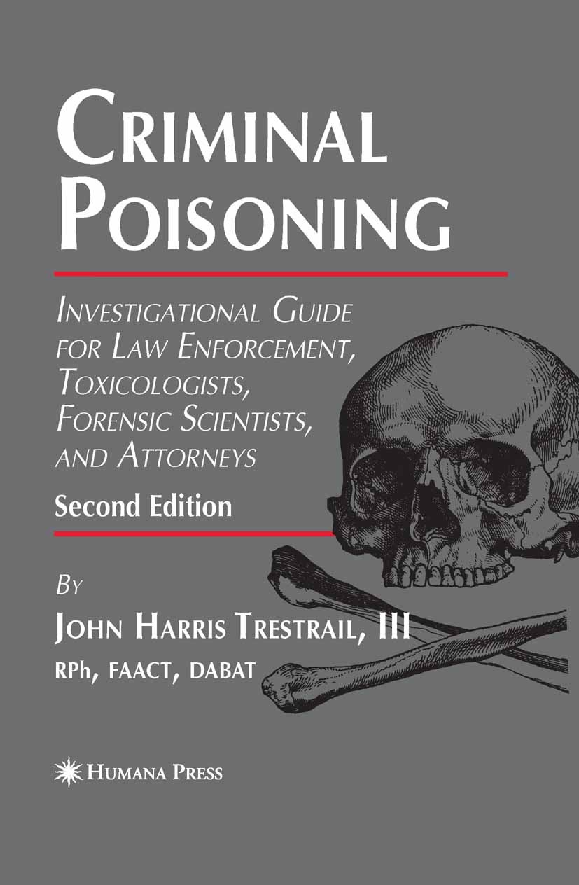 Titlebook: Criminal Poisoning; Investigational Guid John Harris Trestrail Book 2007Latest edition The Editor(s) (if applicable) and The Author(s), und Titlebook: Criminal Poisoning; Investigational Guid John Harris Trestrail Book 2007Latest edition The Editor(s) (if applicable) and The Author(s), und